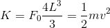K =F_0\frac{4L^3}{3} = \frac{1}{2}mv^2