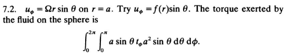 7.2. u,-Ωr sin θ on r a. Try u,-/(r)sin θ. The torque exerted by the fluid on the sphere is