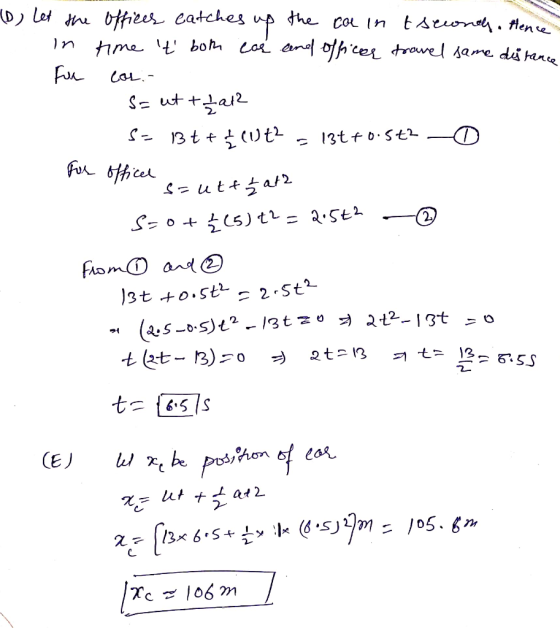 (D) Let the offices catches up the car in t seconds. Hence in time t both car and officer travel same distance Fue con S=ut