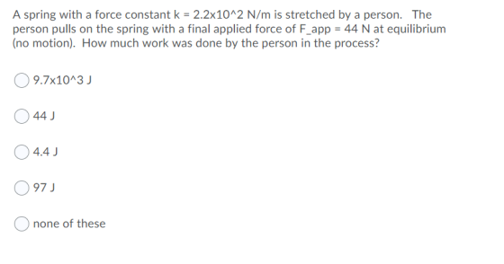 A spring with a force constant k = 2.2x10^2 N/m is stretched by a person. The person pulls on the spring with a final applied