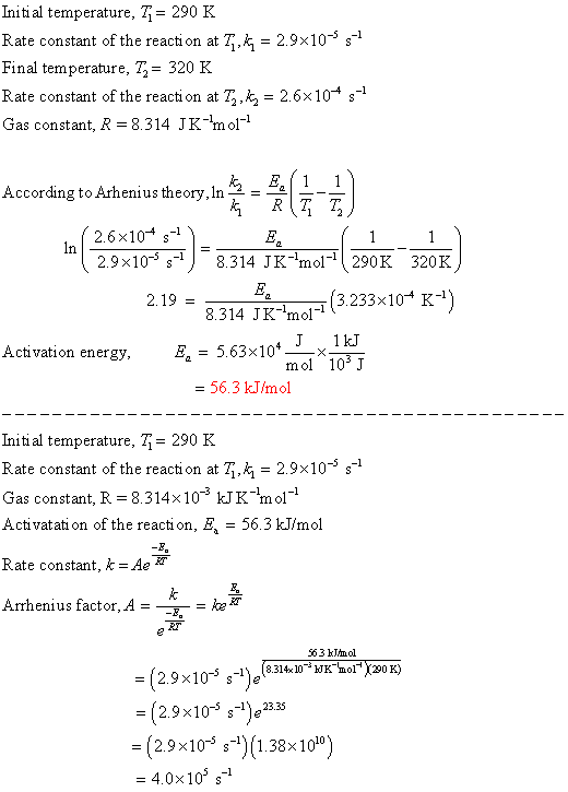Initi al temperature, T 290 K Rate constant of the reaction at T,k = 2.9x10-5 s- Final temperature, T= 320 K Rate constant of