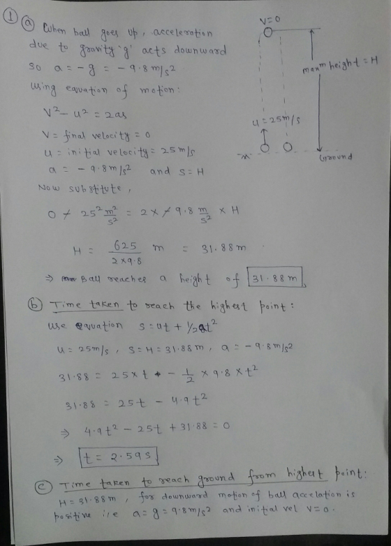 ttacts dounward Toowtat , acts downwasd m height H ma eauation of meton 2. u 25m/s V - inal veloci ty o oound az and s H Now sub sttte 625 m31.88 m 2xq.8 (b) Time tqken to bea ch the highest 。int: 4 t22st +31 88 o Time taRen to each om hishet int 88 mos downuard meton of bl aee lation is