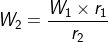 W_{2} = \frac{W_{1} \times r_{1} }{r_{2}}