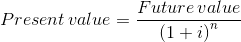 Present value = Future value (1+i)
