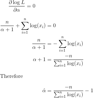 \frac{\partial \log L}{\partial \alpha}=0\\ \begin{align*} \frac{n}{\alpha+1}+\sum_{i=1}^{n}\log(x_i)&=0\\ \frac{n}{\alpha+1}&=-\sum_{i=1}^{n}\log(x_i)\\ \alpha+1&=\frac{-n}{\sum_{i=1}^{n}\log(x_i)} \intertext{Therefore} \hat{\alpha}&=\frac{-n}{\sum_{i=1}^{n}\log(x_i)}-1 \end{align*}