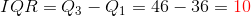 IQR=Q_3-Q_1=46-36={\color{Red} 10}