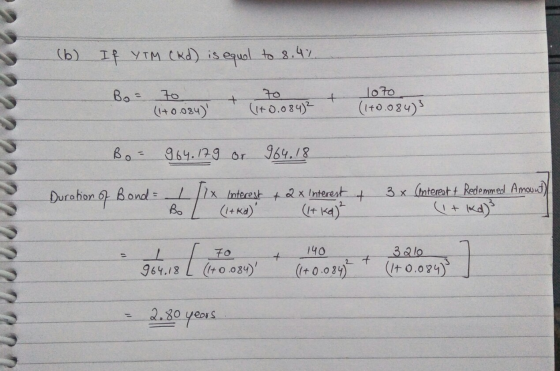(b) If YTM (Kd) is equal to 8.4% 70 Bo= 70 (1+0.084) 1070 (1+0.084)3 (1+0.084)2 Bo - 964./29 or 964.18 2222222222PROD Duratio