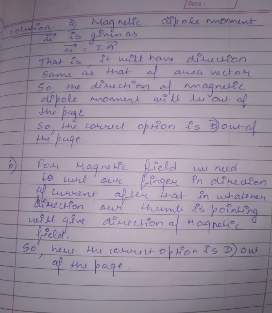 Date : solufio n. a Magnetic dipole moment - is given as ü IA That is it will have direction same as that al auea nector so