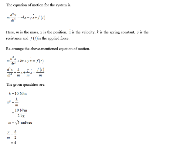 The equation of motion for the system is, d22 --kx-yx+(t dt2 Here, mis the mass, x is the position, x is the velocity, k is t