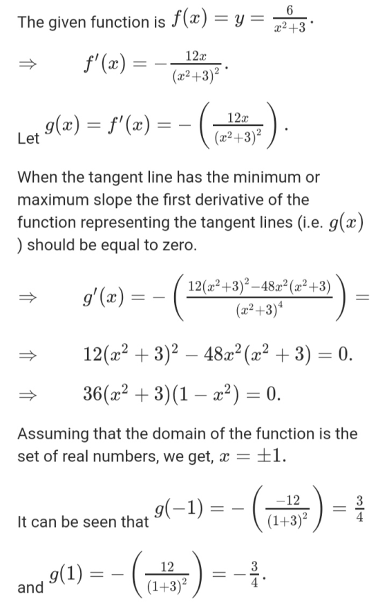 The given function is f(x) = y= 6 22 +3 f(x) = 12x (x2+3)2 . g(x) = f(x) = - Let 12x (x2+3)2 When the tangent line has the