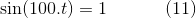 \sin(100.t)=1\, \, \, \, \, \, \, \, \, \, \, \, \, \, \, \, \, \, \, (11)