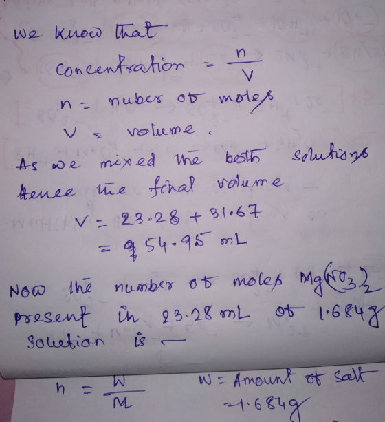 We know that concentration - h ne nuber of moles va volume. As we mixed the best solutions Hence the final volume WHV= 23.28