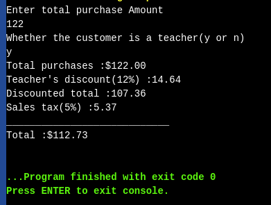Enter total purchase Amount 122 Whether the customer is a teacher(y or n) Total purchases : $122.00 Teachers discount(12%) :