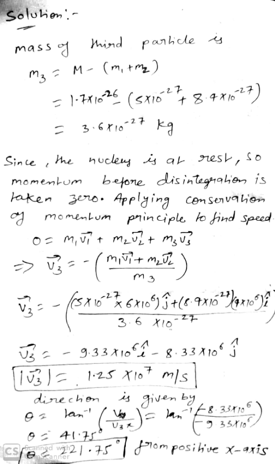 Solution: mass of third particle is 1 m₂ = M-(m, tma) = 1-7X1026 (3x10277 8.481027) = 3.6810-27 kg Since, the nuclers is at r