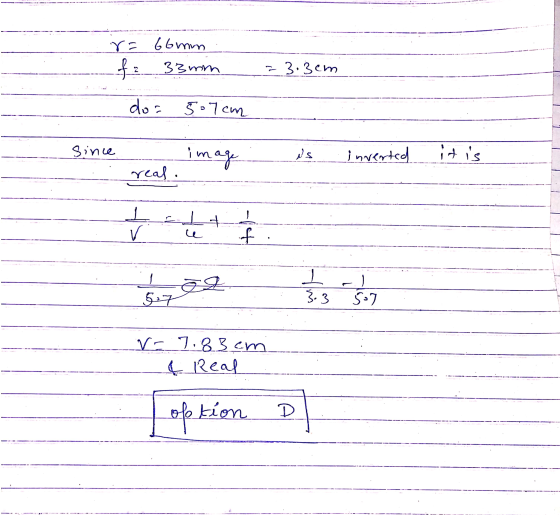 unga El uues of 3.3cm dos 5.7 cm Since image دلر inverted it is real. - v le f be ) 5.7 3.3 5-7 V- 7.83 cm 4 Real option D