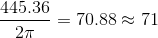 \frac{445.36}{2\pi}=70.88\approx 71