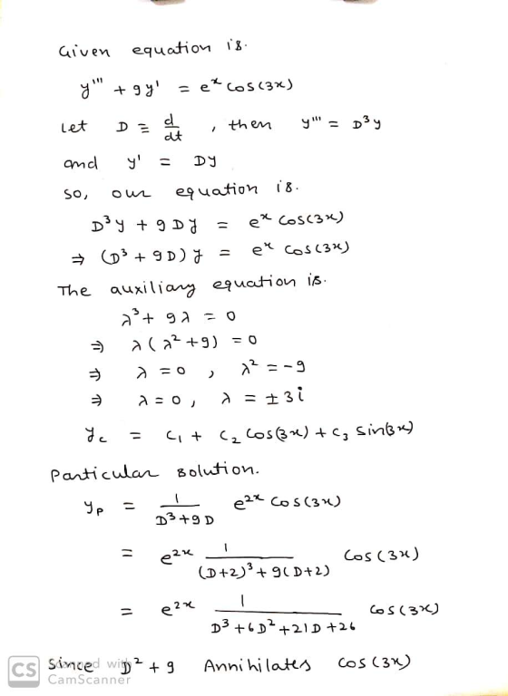 Given equation is. y + gy! =e* cos(3x) let D= d dt then y = D3 y and - DY ou D3y+9DY - SO, equation 18. ex Cosc3x) → (D3 + 9