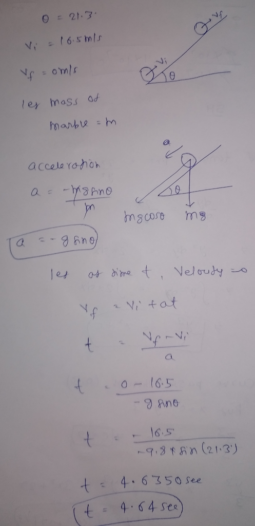 O = 21:3 O vf Vi = 10.5mls v omis les mass of marble =m acceleration a = -hashino he mg coso mo Ta a-grino les os dione t, Ve