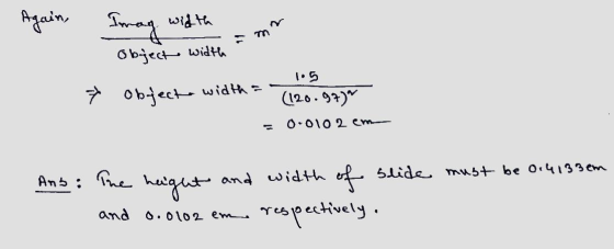 Again, Imag width mm Object width Object width a (120.97) 0.0102 cm An 5 : The height and width of slide must be 0.4133m and