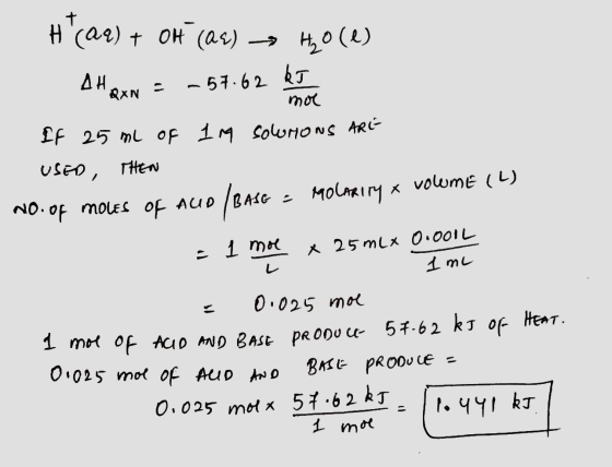 H(aq) + OH (as) → Hyoce) Hex = -57.62 ke Tae e moe If 25 mL of 1M sounoNS ARE USED, THEN No.of moles of AUD BASG - Molavery x