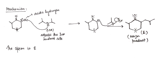 Mechanism: - acidic hydrogen Sའ ལ དུ བྱ ག་ :༠: (ROA) attacks the less hindered site (mason (E) product) The option in E