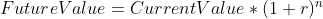 FutureValue = CurrentValue *(1 + r)