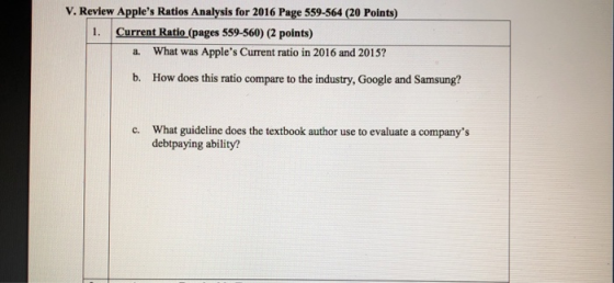 v. Review Apples Ratios Analysis for 2016 Page 559-564 (20 Points) 1. Current Ratio (pages 559-560) (2 points) a. What was A