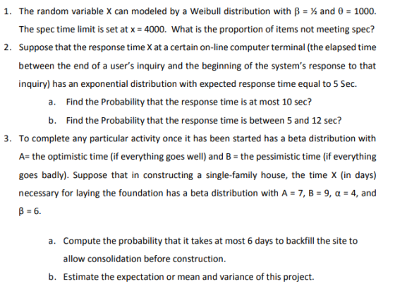 1. The random variable X can modeled by a Weibull distribution with B = 1 and 0 = 1000. The spec time limit is set at x = 400