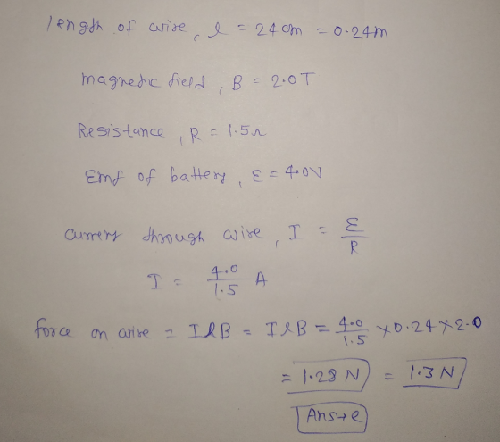 length of crire, I = 24cm = 0.24m magnetic field, B = 2.0T Resistance, R = 1.5r. Emf of battery, &=400 currery through wire,