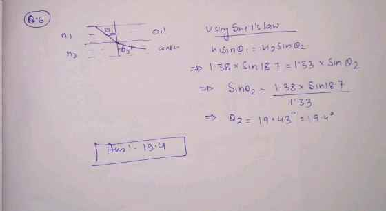 oil Shells law using n1 water hisino,ngsinO2 » 1.38* Sin 18.7=133 * Sinoz Sino₂ = 1.38x Sin 18.7 1.33 02=19043° = 19.4° Aus!