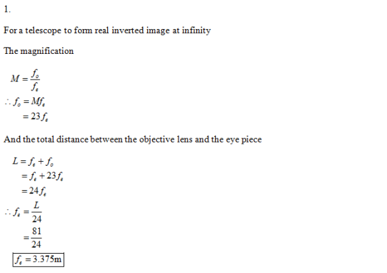 For a telescope to form real inverted image at infinity The ma gnification ft =23. d tta distc e and the e =24. 24 81 24 f, =