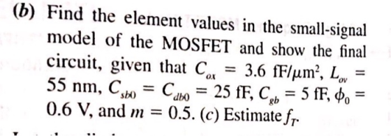 (b) Find the element values in the small-signal model of the MOSFET and show the final circuit, given that Cox = 3.6 /μ㎡, Lov