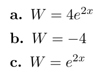 a. W = 4e2x b. W = -4 c. W = (2x