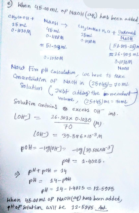 e When 45.00 mL of NaoH (ay) has been added CH3 coolt 25ml 0 1030M Maol 45 mL CH₂ coolat H₂O + UnReared 0.1188 M = 51-902m. 2