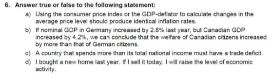6. Answer true or false to the following statement: a) Using the consumer price index or the GDP-deflator to calculate change