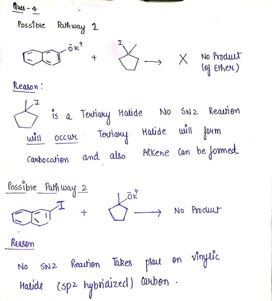 Ques-4 Possible Pathway 2 I okt + Š X No Produit lof Ether) Reason: I 0 15 a is No SNZ Reaution a Tertiary Halide will Tertia