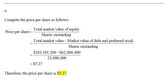 Compute the price per share as follows: Total market value of equity Price per share =- Shares oustanding Total market value