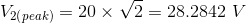 V2(peak) = 20 X V2 = 28.2842 V