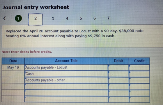 Journal entry worksheet 3 4 5 6 7 Replaced the April 20 account payable to Locust with a 90-day, $38,000 note bearing 6% annu