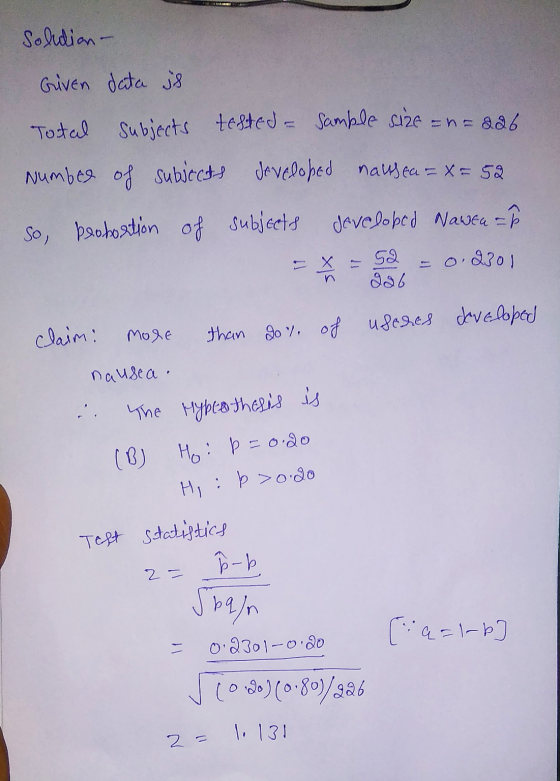 solution- Given data is Total Subjects tested - Sample size =n=226 Number of subjects developed nausea = x= 52 So, beobortion