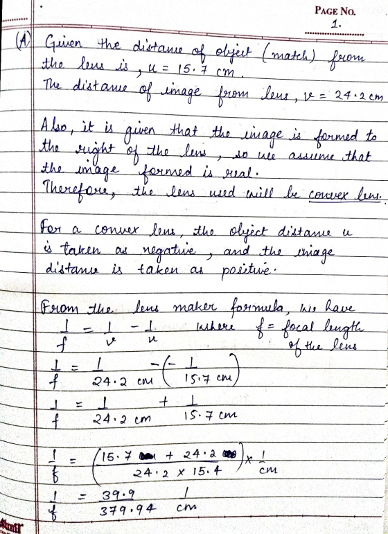 Page No. so we assume that (A Guiven the distance of Object ( match) ferom. the lens is , u = 15.7 cm The distame of image fr
