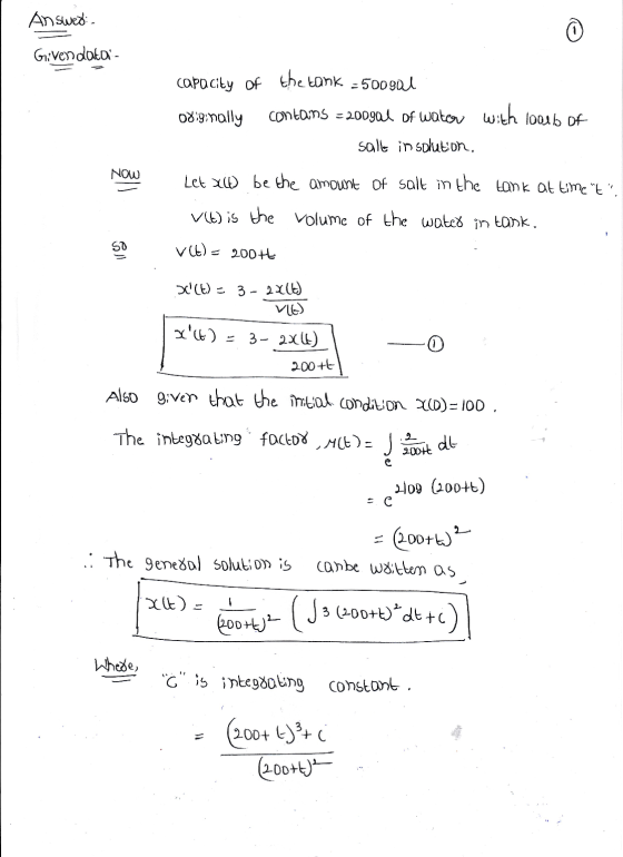 Answed. Givendatar- capacity of the tank -500 gal 089;nally contains = 200gal of water with 100lb of salt in solution Now Let