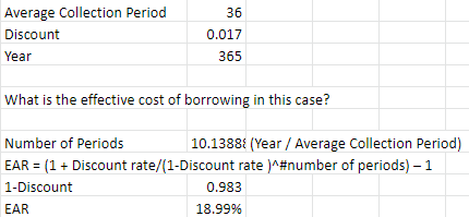 Average Collection Period 36 0.017 Discount Year 365 What is the effective cost of borrowing in this case? 10.1388 (Year/Aver