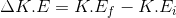 \Delta K.E= K.E_{f}-K.E_{i}