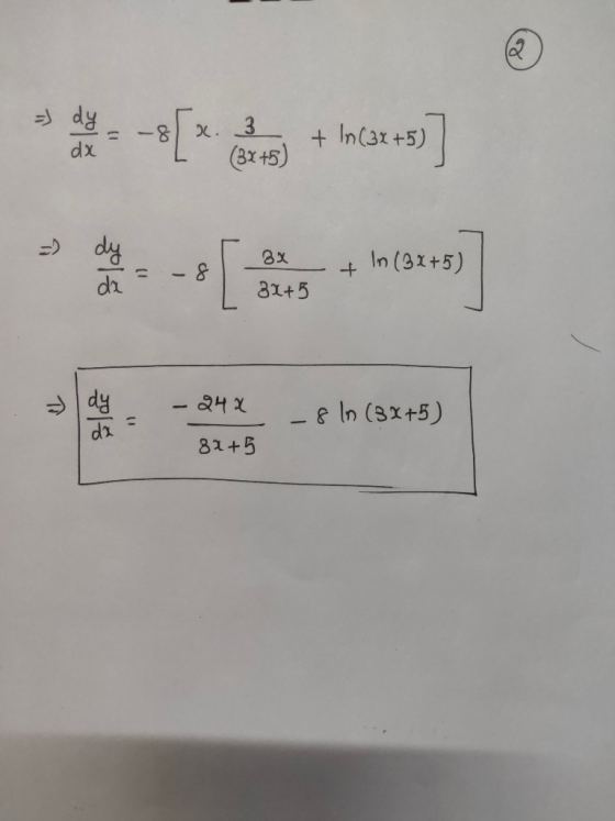 = dy dx -8 X. 3 + In (3x+5) (3x+5) = dy BX 8 In (3x+5) [ + da 31+5 > - 240 8 In (3x+5) 8x+5