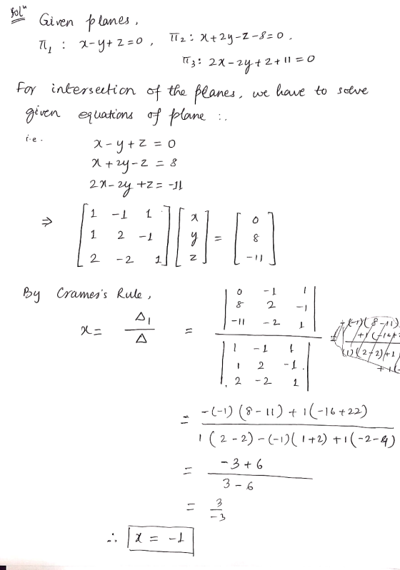 solu Given planes, - ie. Tl, : 2-4+2=0, T2: 2+2y-2-8=0, 13: 28-24 +2+11=0 for intersection of the planes, we have to solve gi