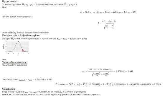 Hypotheses : To test null hypothesis H. 41 - H2=5 against alternative hypothesis H1 H1-42 > 5 Here, 21 = 65.1,01 = 1.3, n1 =
