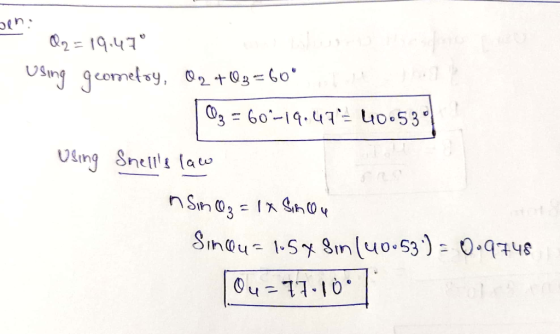 ben: Q2 = 19.47° Using geometoy, 02 +03=60° 103 = 60°-19.47= 40.5341 Uling Snells law insin Oz = 1x Sineu Sinau=154 Sin (40