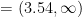 = (3.54, oo)