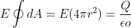 E\oint dA=E(4\pi r^{2})=\frac{Q}{\epsilon o }
